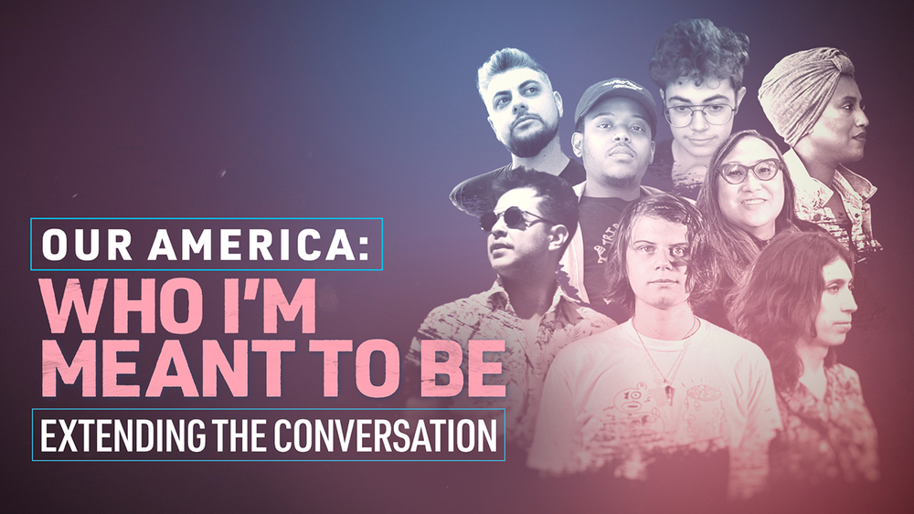 Our America: Who I'm Meant to Be - Extending the Conversation