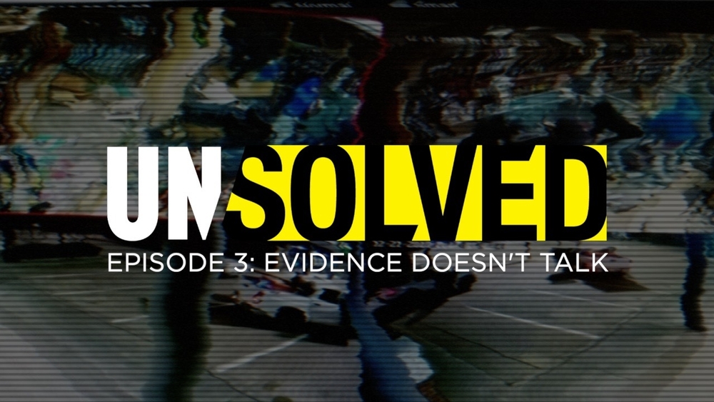 Unsolved: Evidence Doesn't Talk