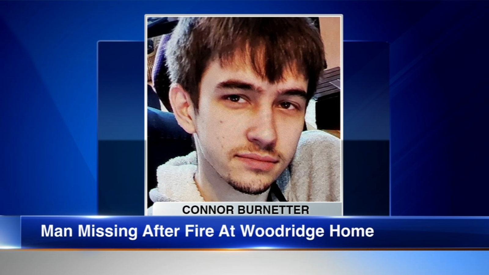Woodridge, IL news Connor 27, missing after fire breaks out