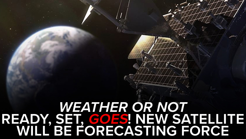On the GOES! New weather satellite is forecast game-changer