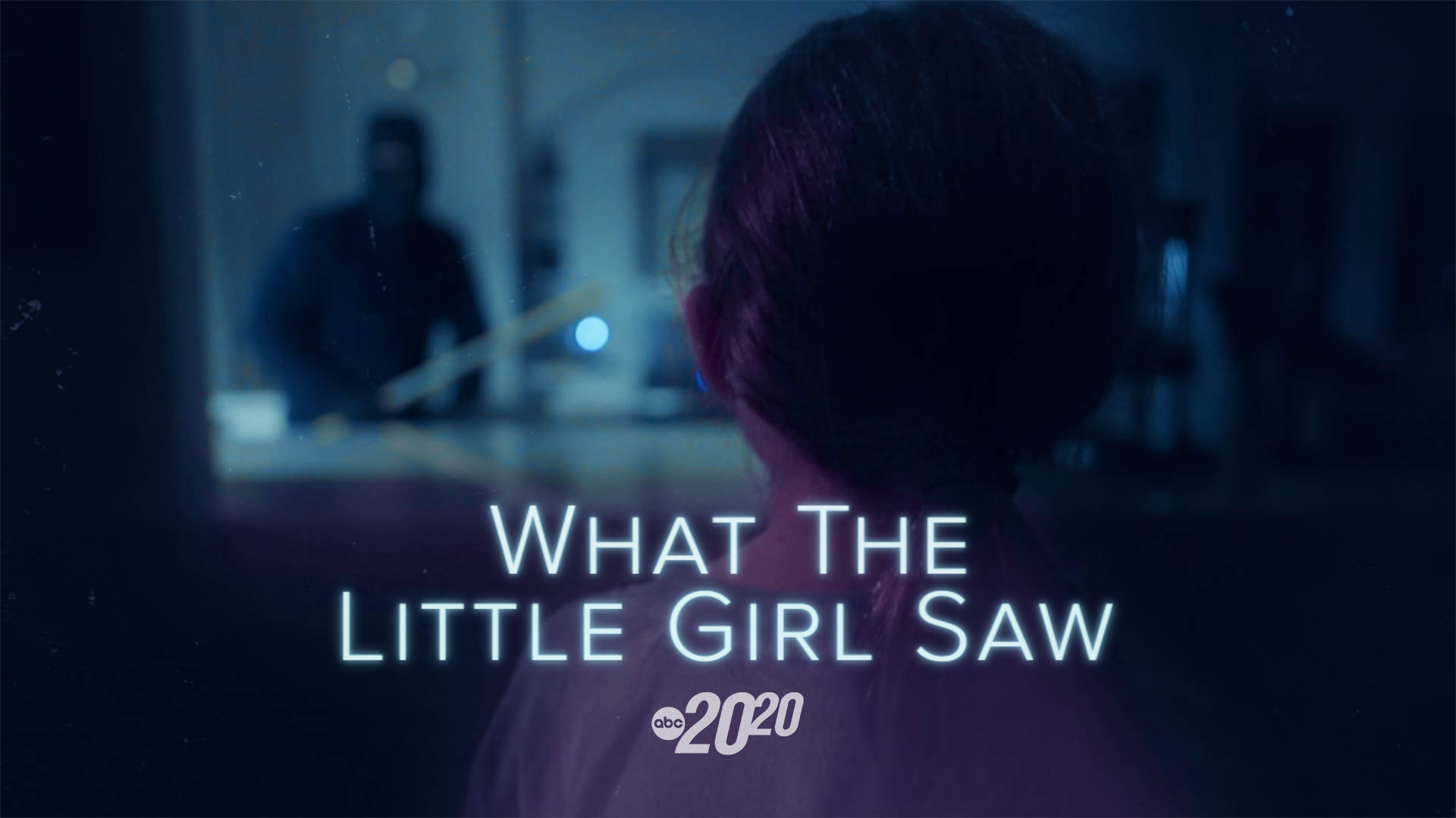 Watch the '20/20' episode' - 'What the Little Girl Saw'